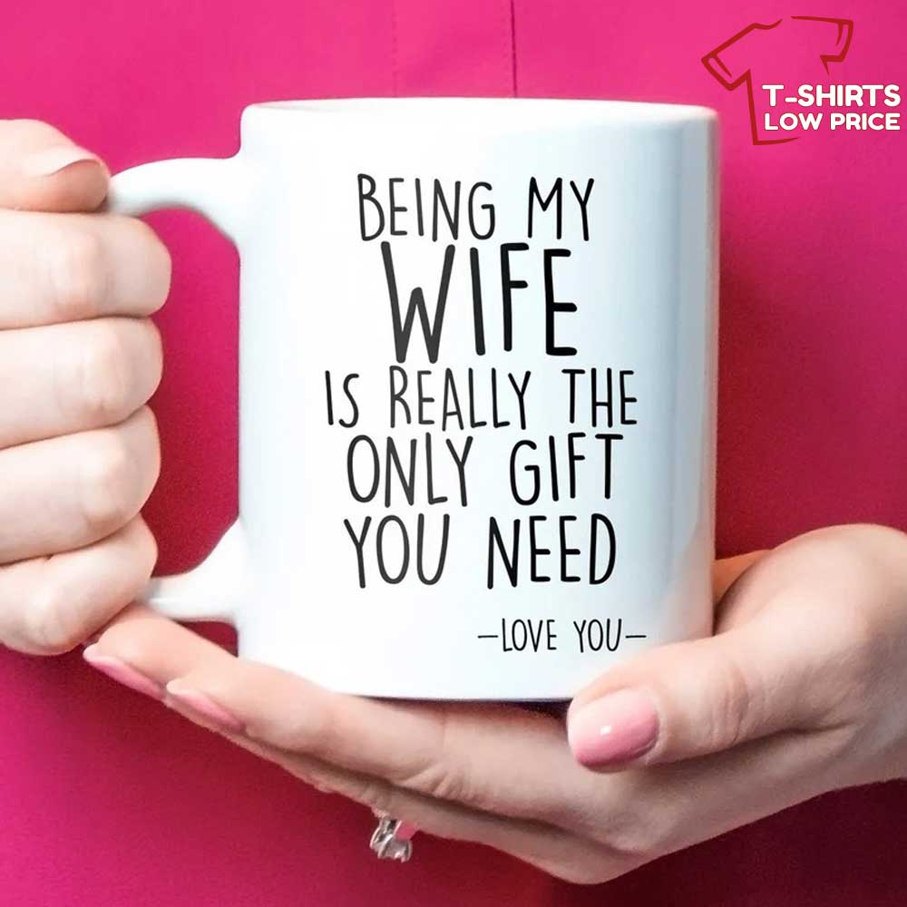Being My Wife Quote Mug Best Mothers Day Gifts From Husband