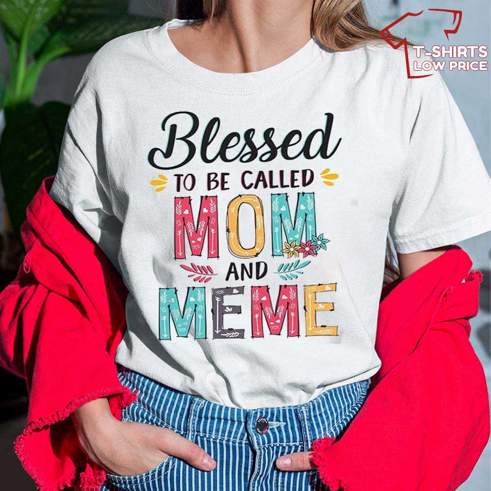 Blessed To Be Called Mom And Grandma Meme T Shirt Best Mothers Day Gifts