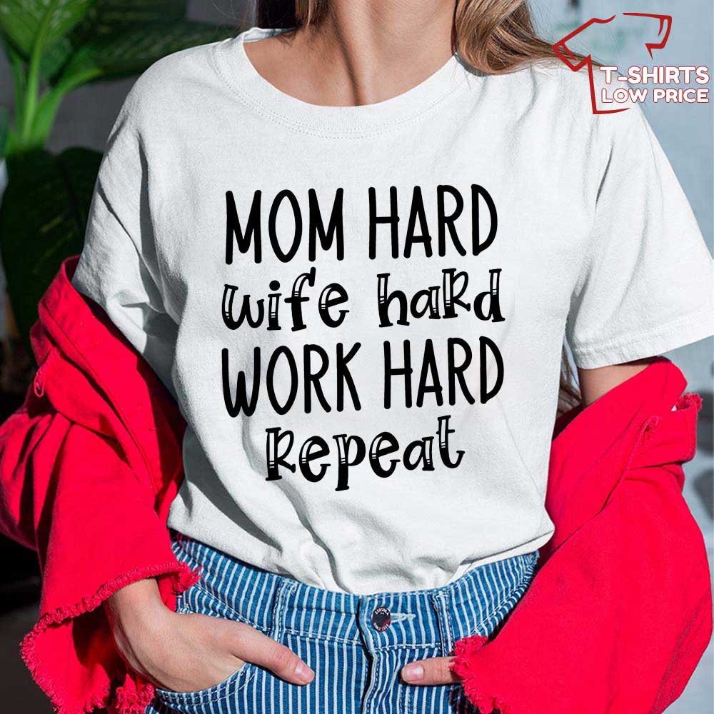 Mom Hard Wife Hard Work Hard Shirt Gifts To Give Mom