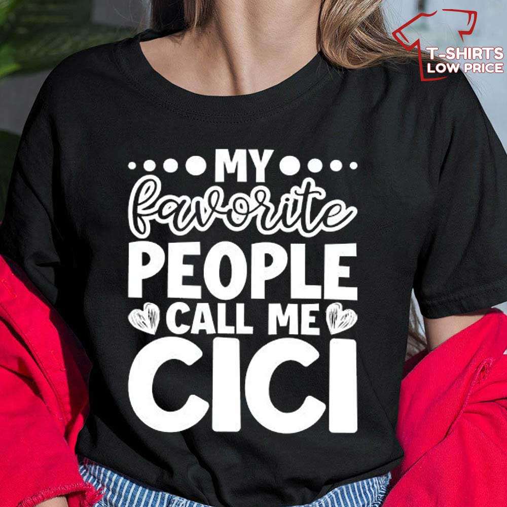 My Favorite People Call Me Cici Shirt Cool Mothers Day Gift Ideas