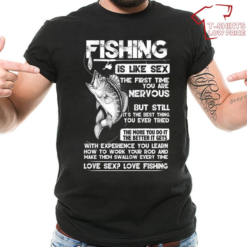 Fishing Is Like Sex The First Time You Are Nervous T Shirt