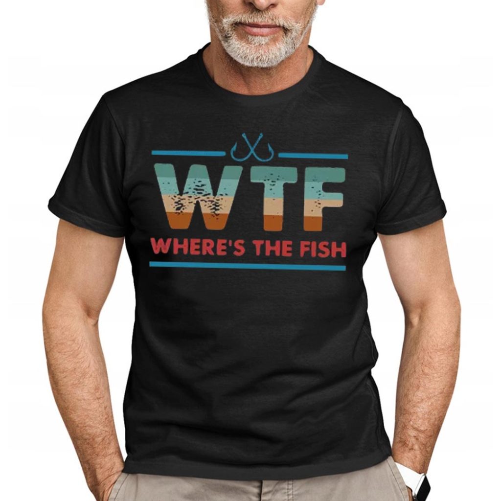 Wtf Wheres The Fish Fishing Gifts For Men T Shirt