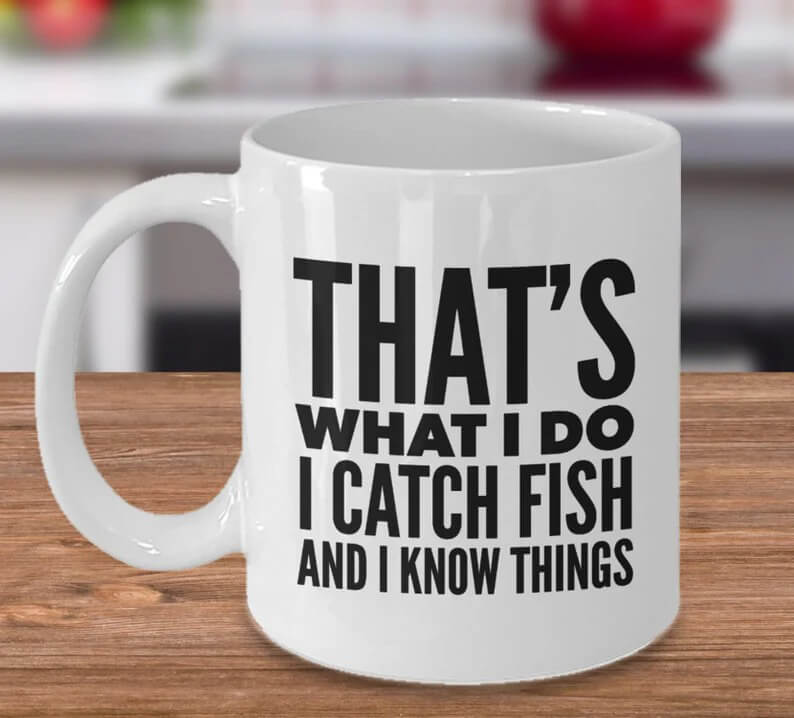 Thats What I Do I Catch Fish And I Know Things